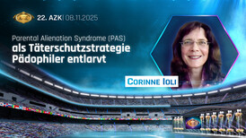 22. AZK: „Parental Alienation Syndrome (PAS) als Täterschutzstrategie Pädophiler entlarvt“ von Corinne Ioli